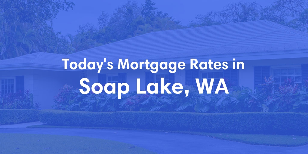 The Current Average Refinance Rates in Soap Lake, WA - Updated: Mon, May 20, 2024