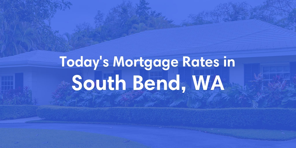 The Current Average Refinance Rates in South Bend, WA - Updated: Mon, May 20, 2024
