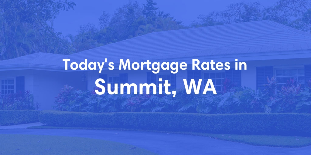 The Current Average Refinance Rates in Summit, WA - Updated: Mon, May 20, 2024