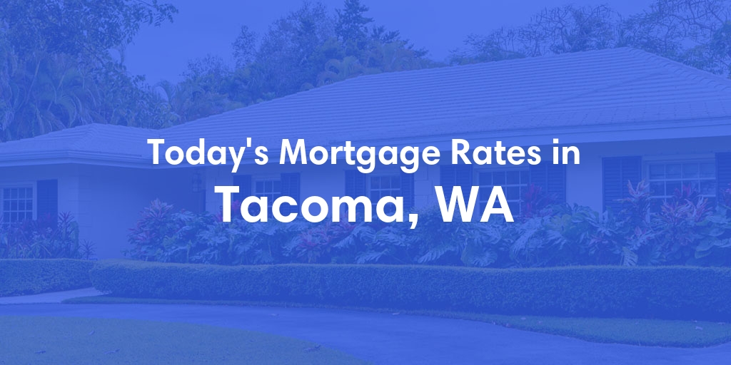 The Current Average Mortgage Rates in Tacoma, WA - Updated: Thu, May 2, 2024