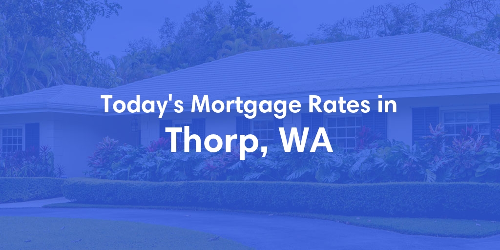 The Current Average Refinance Rates in Thorp, WA - Updated: Mon, May 20, 2024
