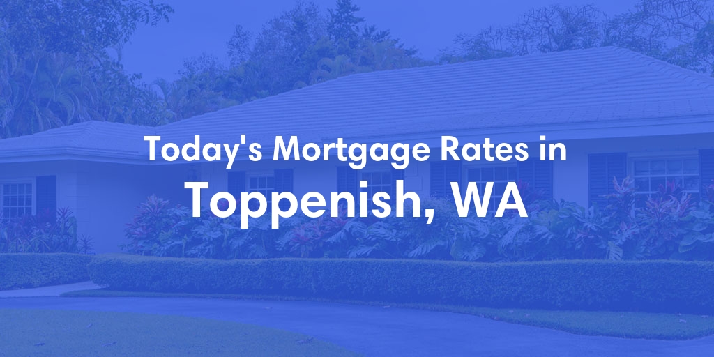 The Current Average Refinance Rates in Toppenish, WA - Updated: Mon, May 20, 2024