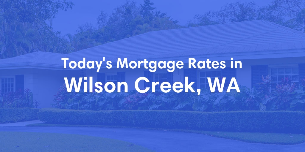 The Current Average Refinance Rates in Wilson Creek, WA - Updated: Mon, May 20, 2024