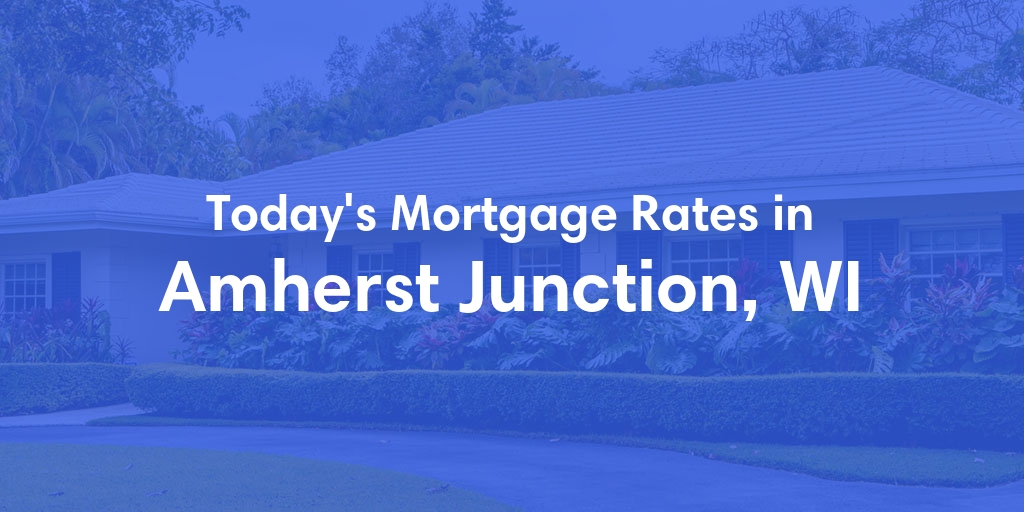 The Current Average Mortgage Rates in Amherst Junction, WI - Updated: Sat, Apr 27, 2024