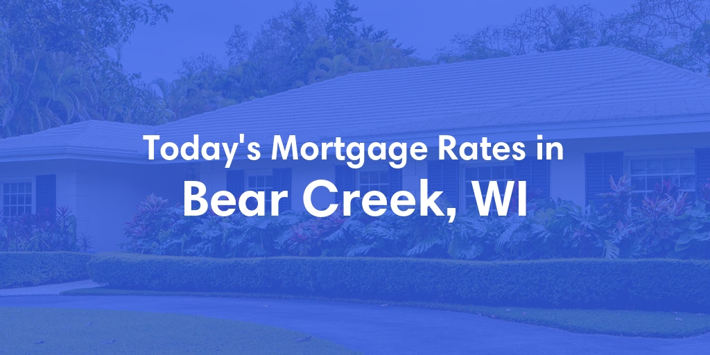 The Current Average Mortgage Rates in Bear Creek, WI - Updated: Sat, May 4, 2024