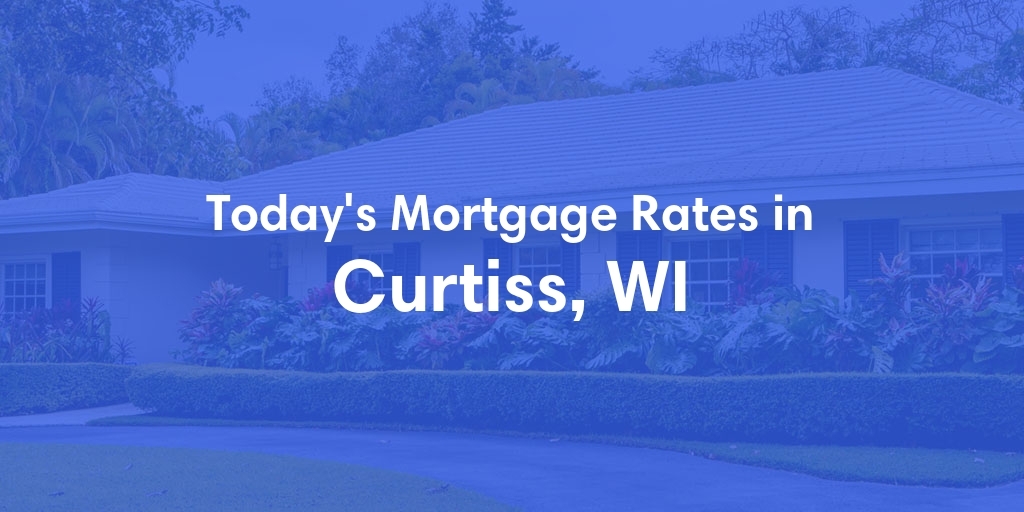 The Current Average Mortgage Rates in Curtiss, WI - Updated: Thu, May 2, 2024