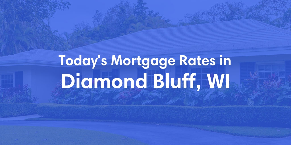 The Current Average Mortgage Rates in Diamond Bluff, WI - Updated: Sat, May 4, 2024