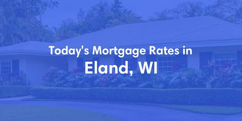 The Current Average Refinance Rates in Eland, WI - Updated: Fri, Jun 7, 2024