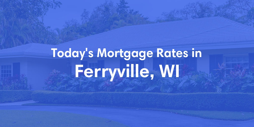 The Current Average Mortgage Rates in Ferryville, WI - Updated: Sat, May 11, 2024