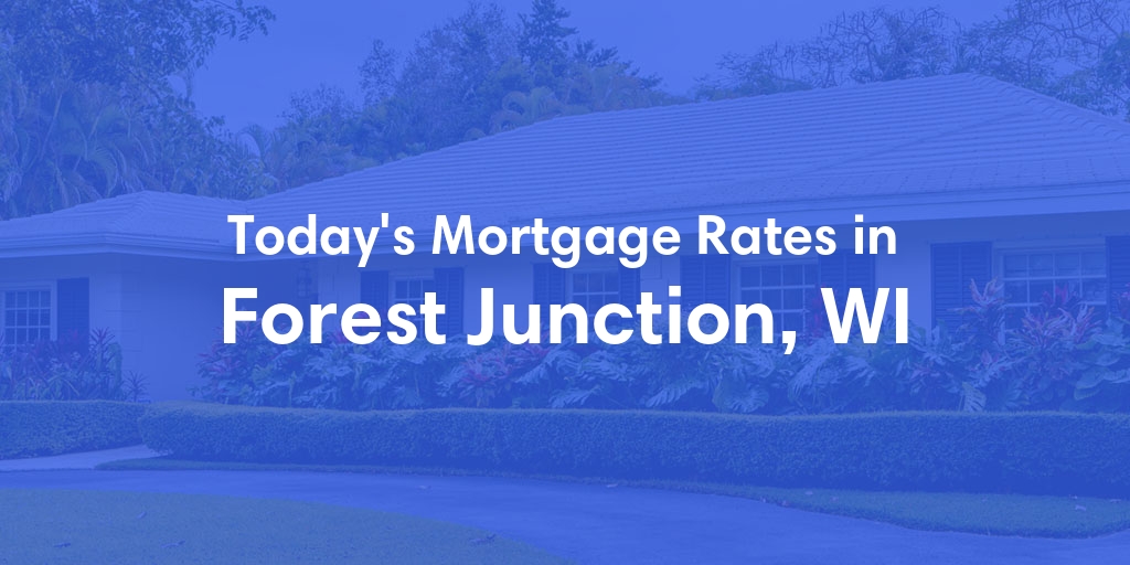 The Current Average Mortgage Rates in Forest Junction, WI - Updated: Tue, May 7, 2024