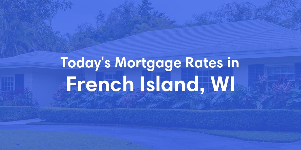 The Current Average Mortgage Rates in French Island, WI - Updated: Wed, May 8, 2024