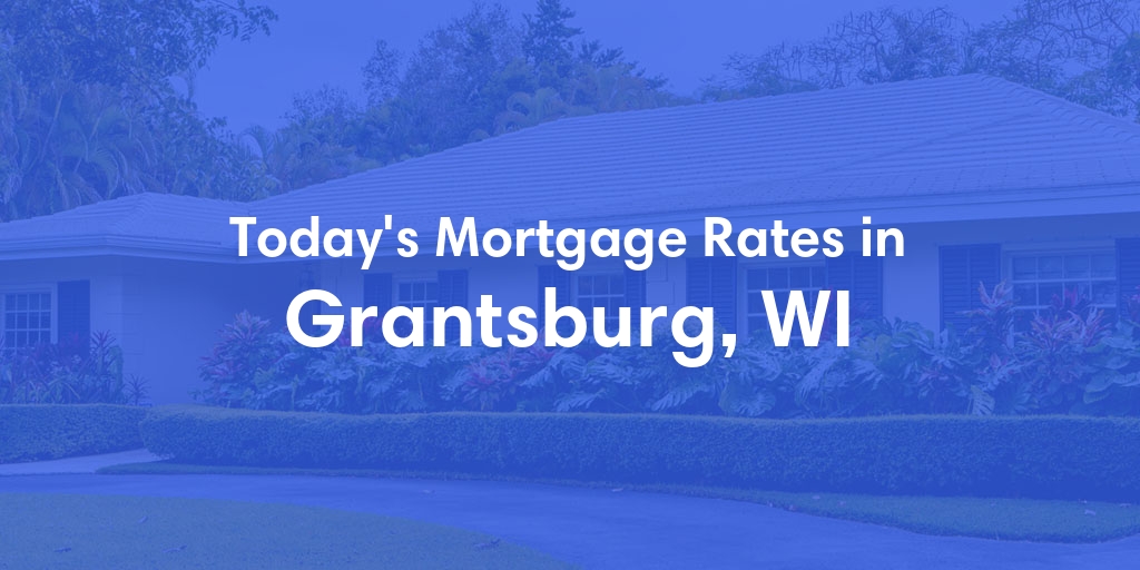 The Current Average Mortgage Rates in Grantsburg, WI - Updated: Mon, May 6, 2024