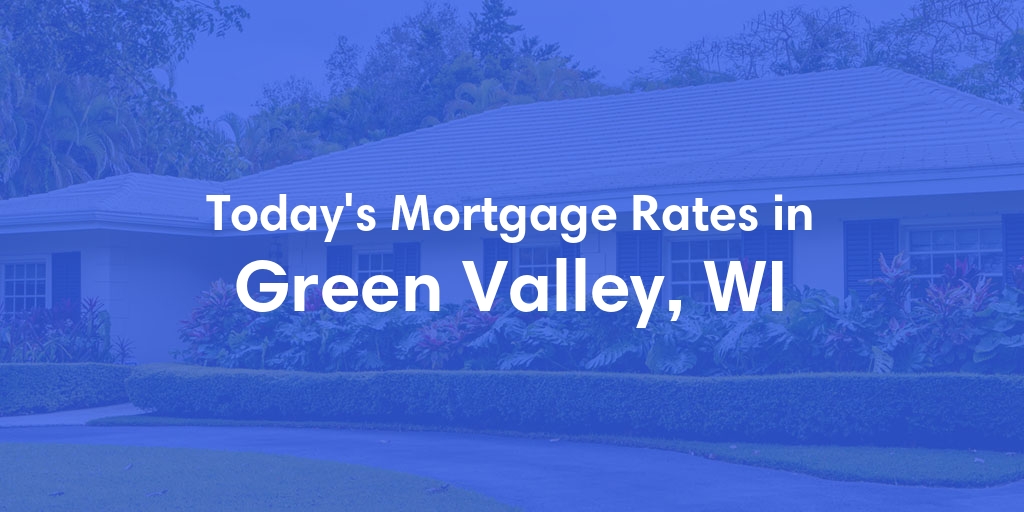 The Current Average Mortgage Rates in Green Valley, WI - Updated: Sun, May 5, 2024
