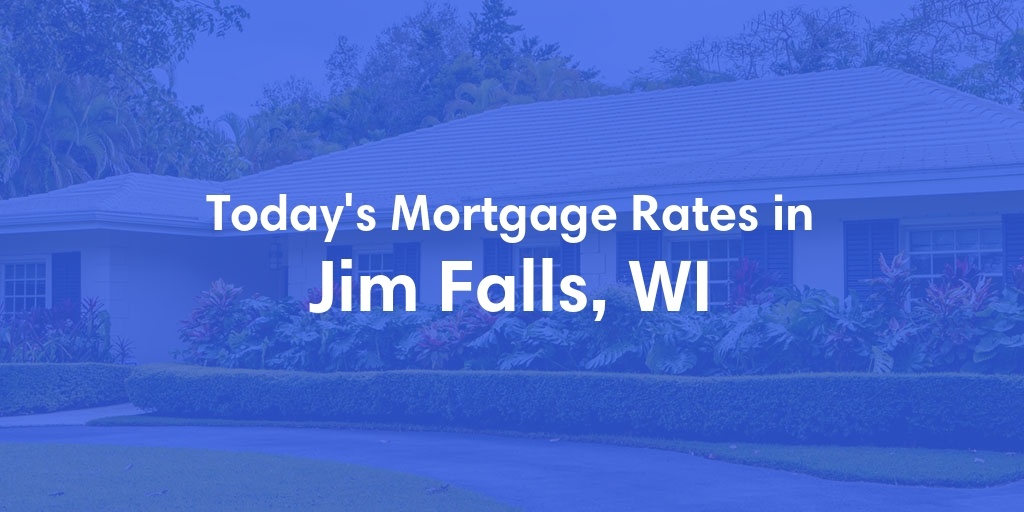 The Current Average Mortgage Rates in Jim Falls, WI - Updated: Sat, Apr 27, 2024
