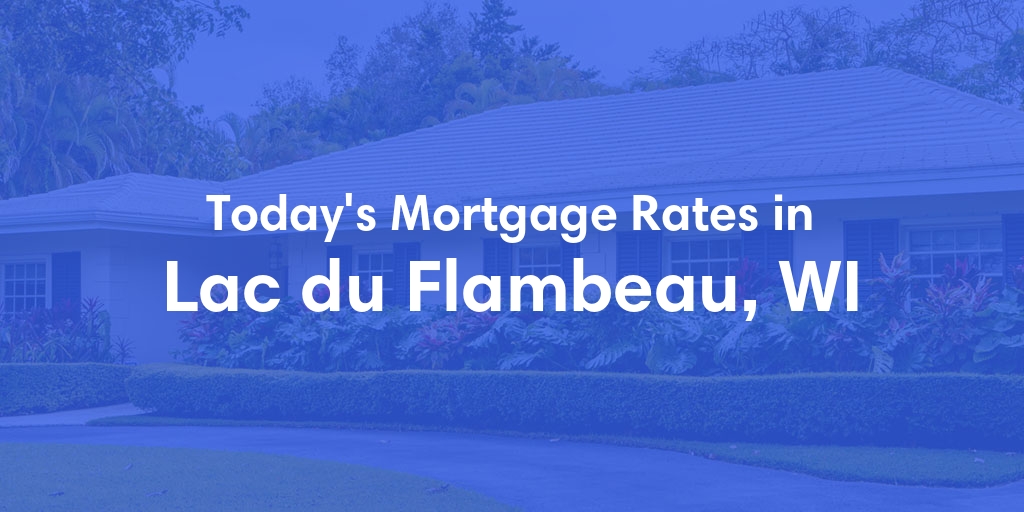 The Current Average Mortgage Rates in Lac Du Flambeau, WI - Updated: Sat, Apr 27, 2024