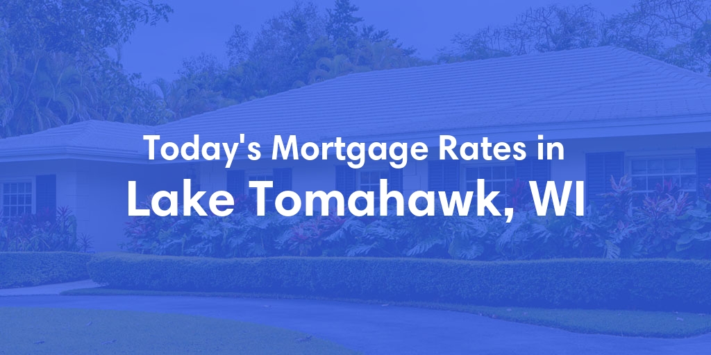 The Current Average Mortgage Rates in Lake Tomahawk, WI - Updated: Sun, May 5, 2024