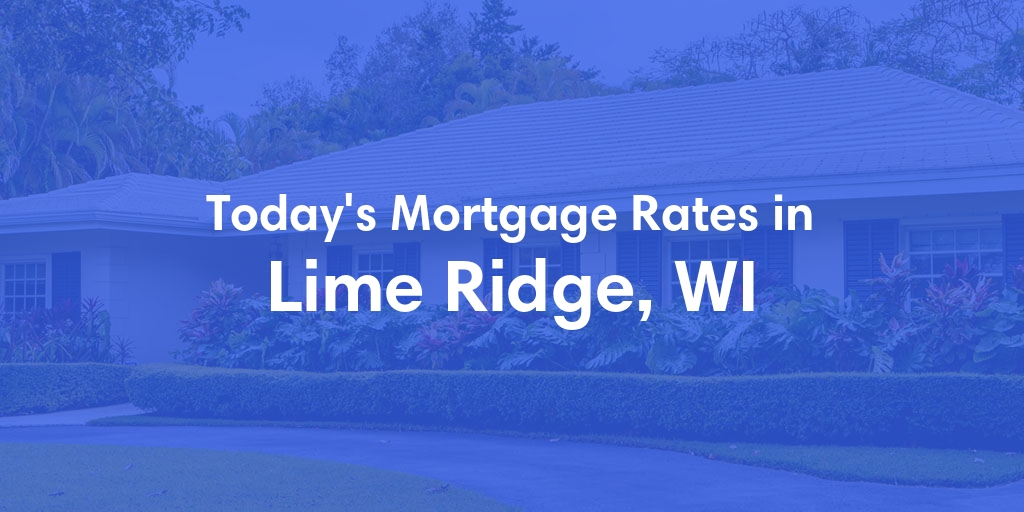 The Current Average Mortgage Rates in Lime Ridge, WI - Updated: Sun, Apr 28, 2024