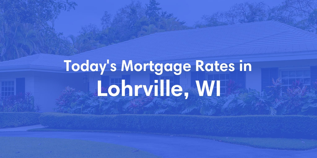 The Current Average Mortgage Rates in Lohrville, WI - Updated: Sat, May 4, 2024