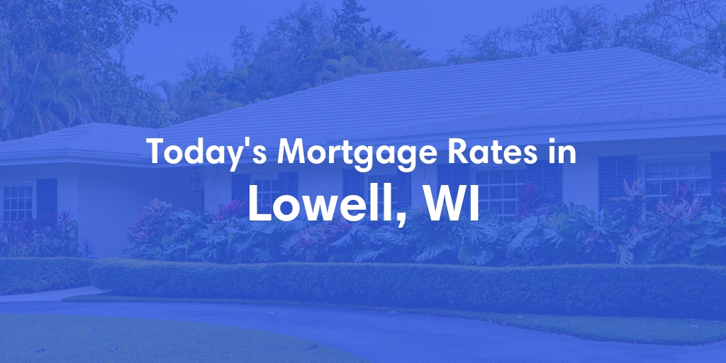 The Current Average Mortgage Rates in Lowell, WI - Updated: Sun, Apr 28, 2024