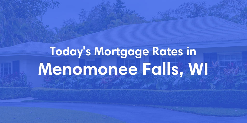 The Current Average Mortgage Rates in Menomonee Falls, WI - Updated: Fri, May 3, 2024
