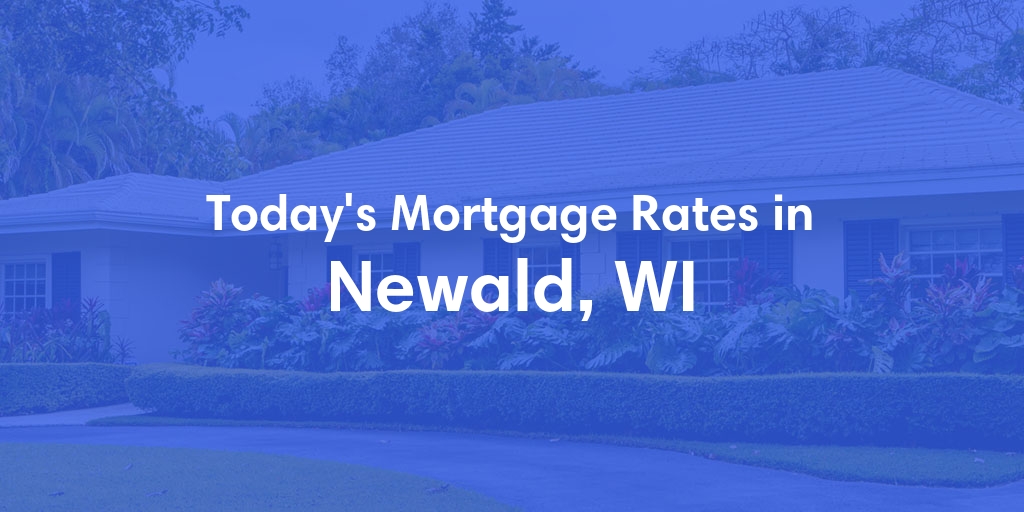 The Current Average Mortgage Rates in Newald, WI - Updated: Sun, May 5, 2024