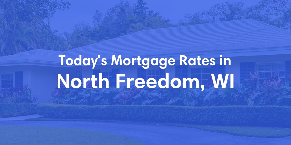 The Current Average Mortgage Rates in North Freedom, WI - Updated: Mon, Apr 29, 2024