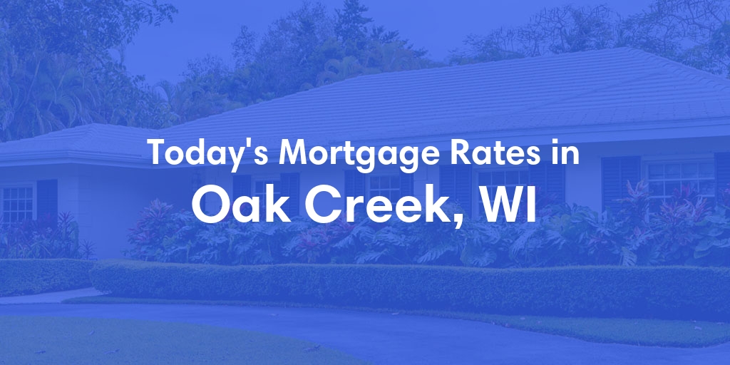 The Current Average Refinance Rates in Oak Creek, WI - Updated: Thu, Jun 6, 2024