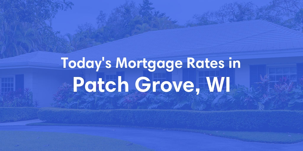 The Current Average Mortgage Rates in Patch Grove, WI - Updated: Sat, May 4, 2024