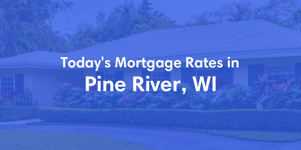The Current Average Mortgage Rates in Pine River, WI - Updated: Sat, May 4, 2024