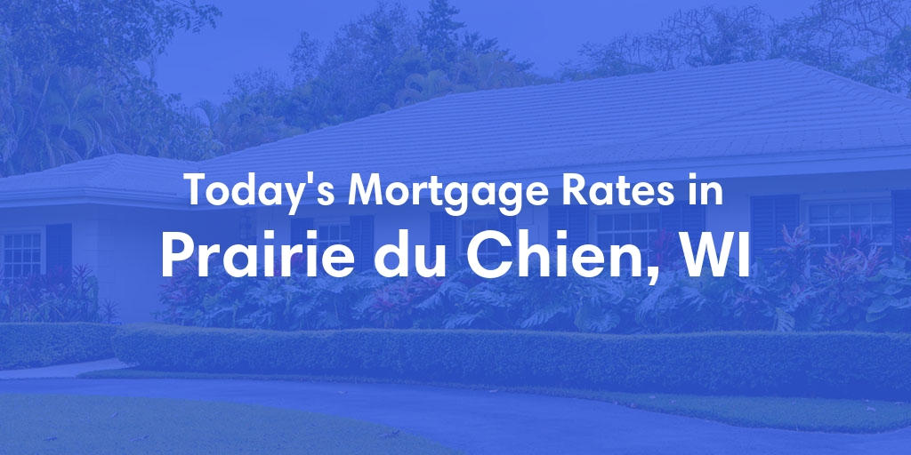 The Current Average Mortgage Rates in Prairie Du Chien, WI - Updated: Sat, May 11, 2024