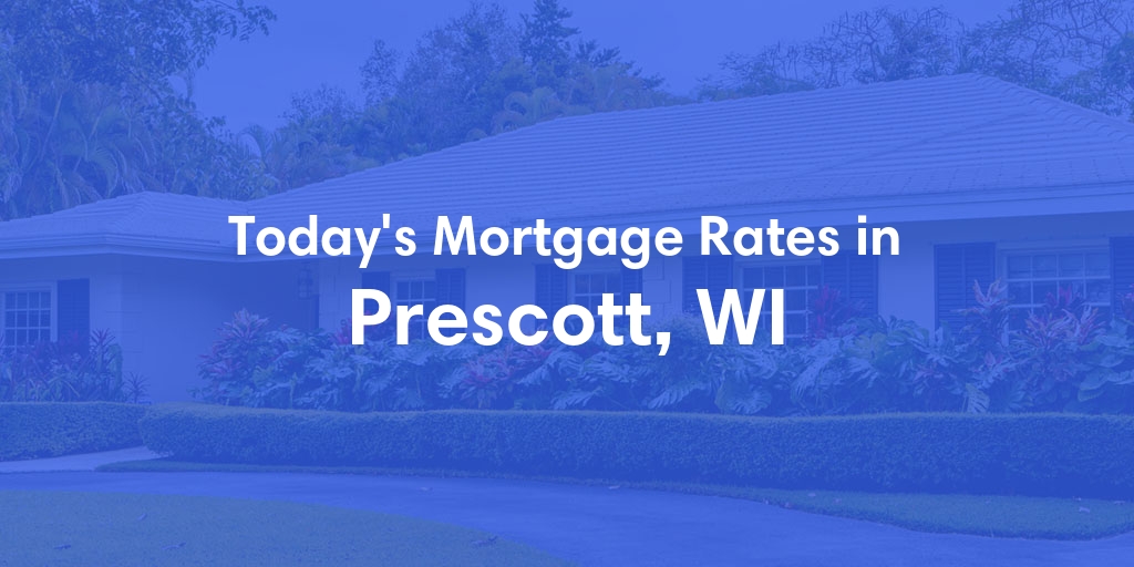The Current Average Mortgage Rates in Prescott, WI - Updated: Sat, May 4, 2024