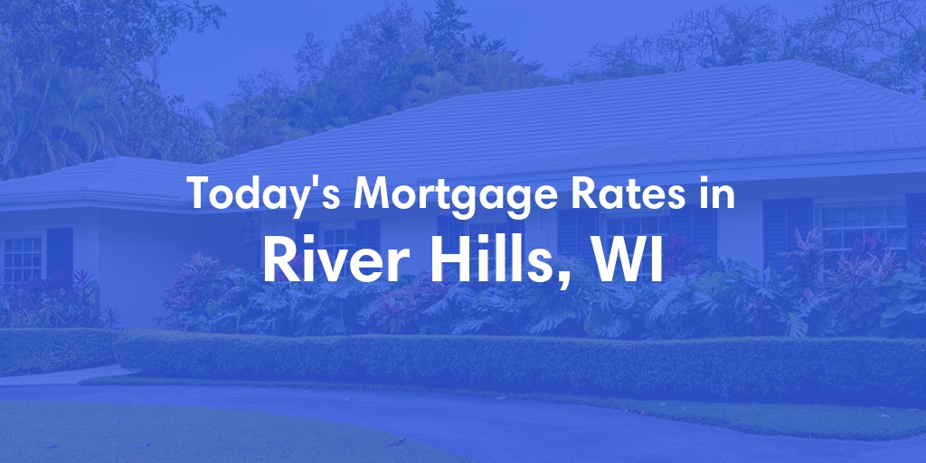 The Current Average Refinance Rates in River Hills, WI - Updated: Thu, Jun 6, 2024
