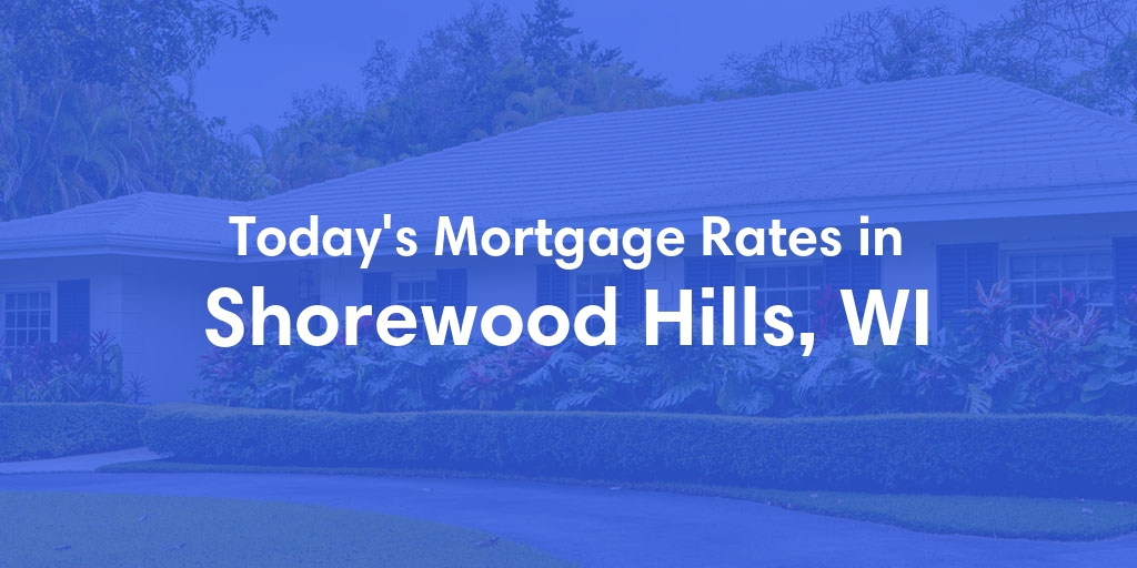 The Current Average Mortgage Rates in Shorewood Hills, WI - Updated: Fri, May 3, 2024