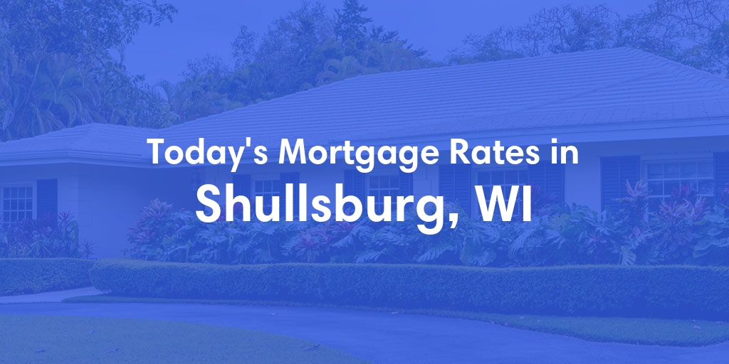 The Current Average Mortgage Rates in Shullsburg, WI - Updated: Sat, Apr 27, 2024