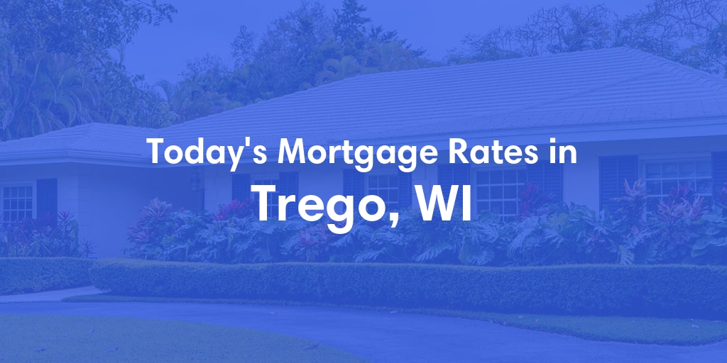 The Current Average Mortgage Rates in Trego, WI - Updated: Tue, May 7, 2024