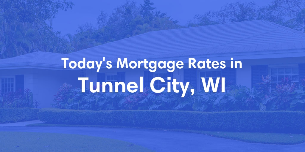 The Current Average Mortgage Rates in Tunnel City, WI - Updated: Sun, May 5, 2024