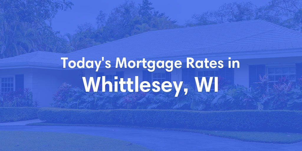 The Current Average Mortgage Rates in Whittlesey, WI - Updated: Tue, Apr 30, 2024