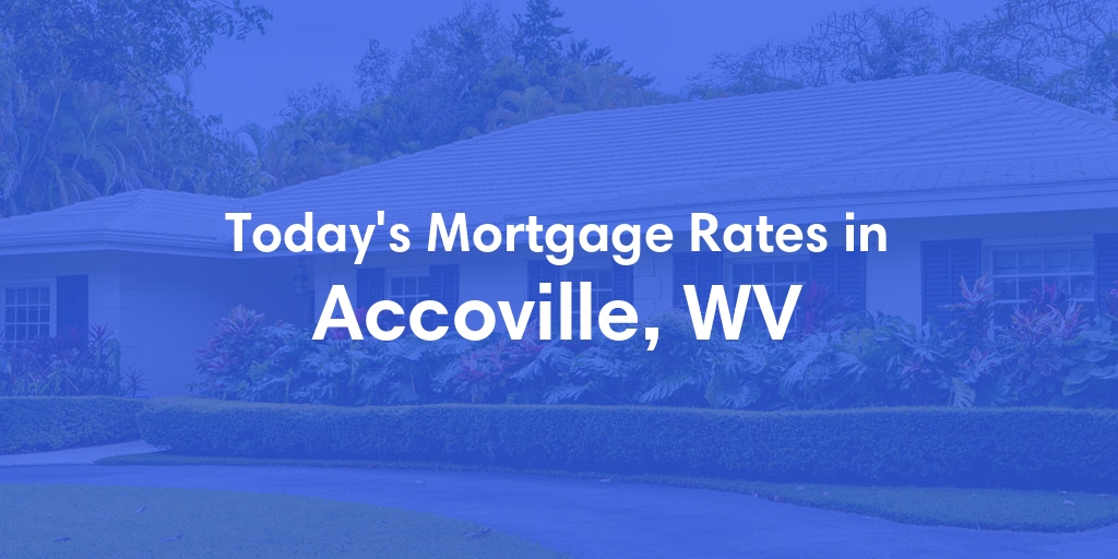 The Current Average Mortgage Rates in Accoville, WV - Updated: Wed, May 1, 2024