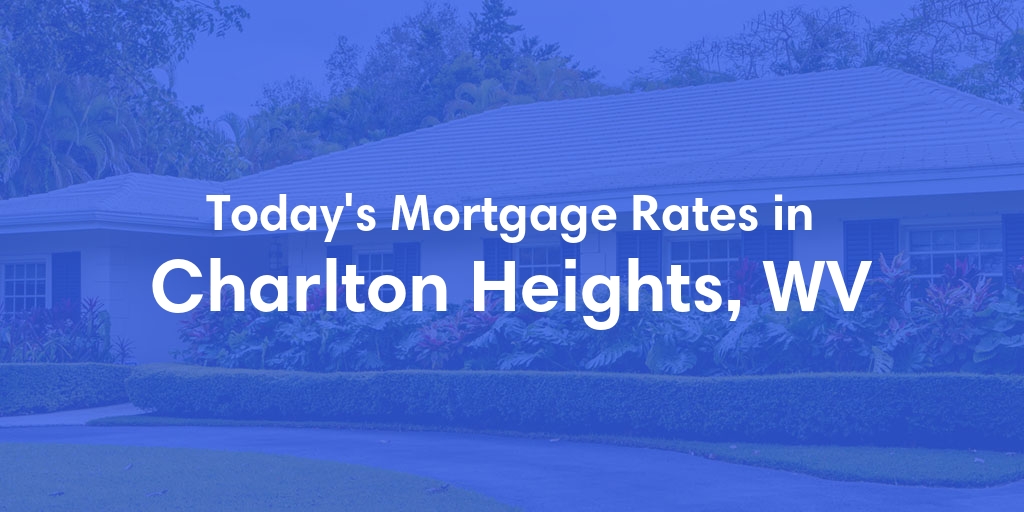 The Current Average Refinance Rates in Charlton Heights, WV - Updated: Fri, May 31, 2024