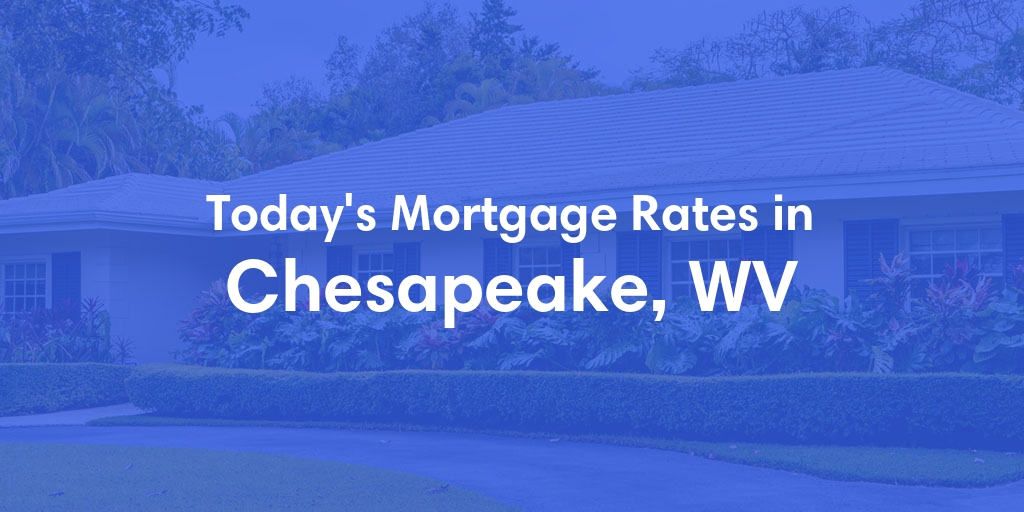 The Current Average Mortgage Rates in Chesapeake, WV - Updated: Mon, Apr 29, 2024