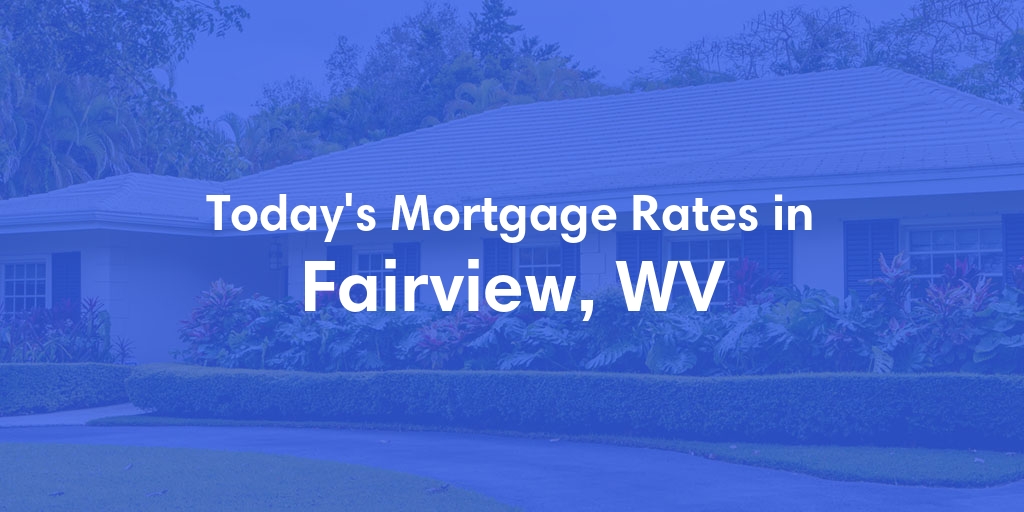 The Current Average Refinance Rates in Fairview, WV - Updated: Mon, May 20, 2024