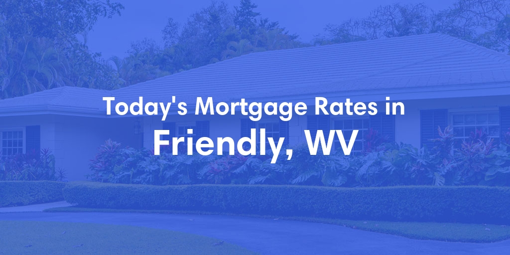 The Current Average Refinance Rates in Friendly, WV - Updated: Mon, May 20, 2024