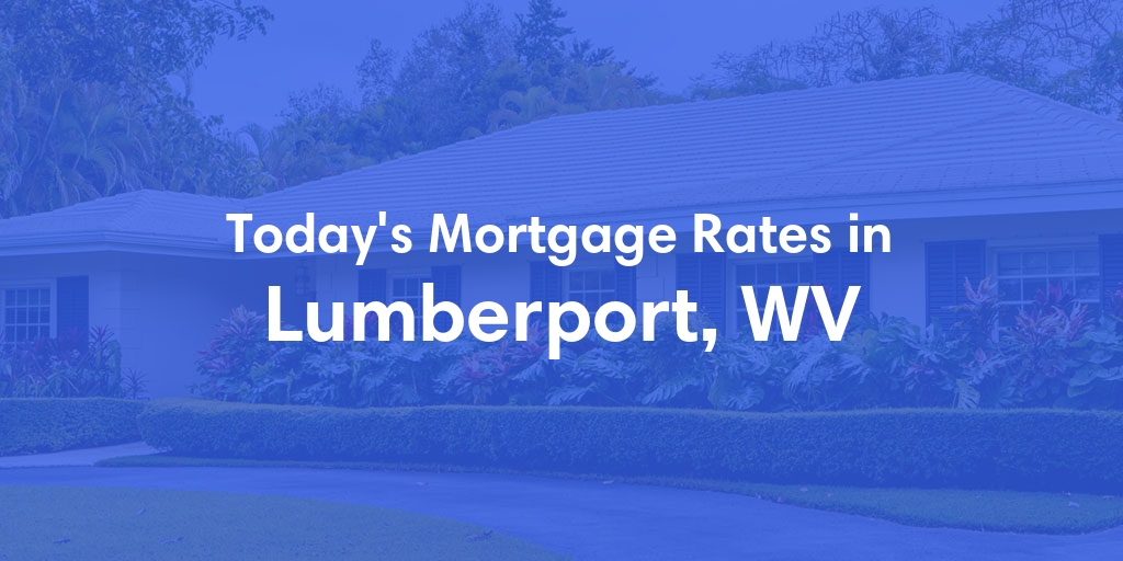 The Current Average Mortgage Rates in Lumberport, WV - Updated: Mon, Apr 29, 2024