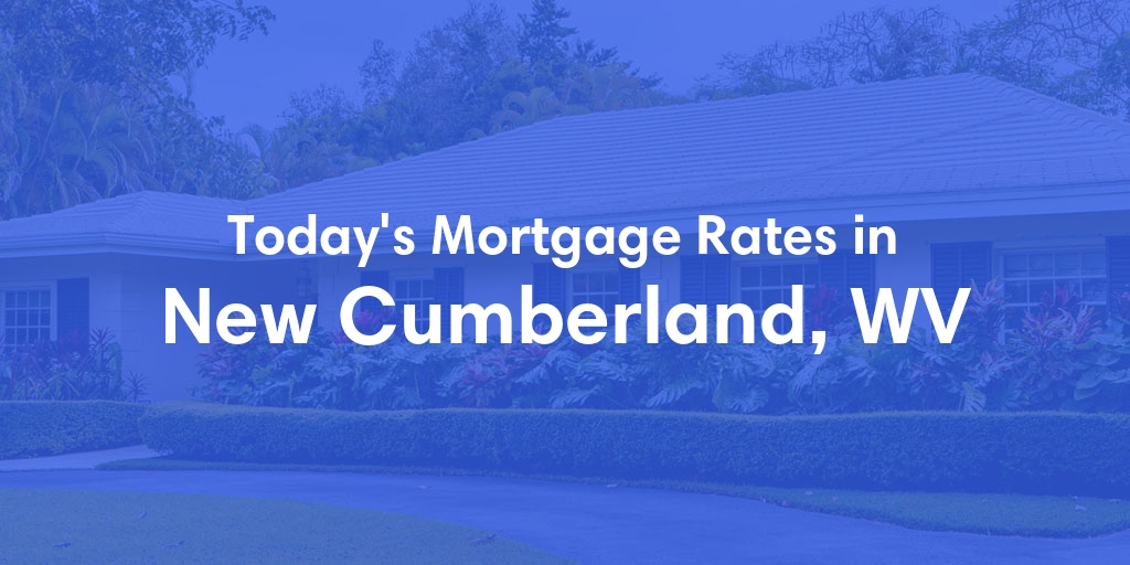 The Current Average Refinance Rates in New Cumberland, WV - Updated: Mon, May 20, 2024