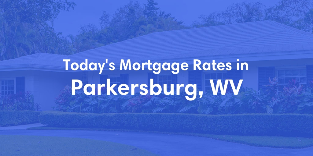 The Current Average Refinance Rates in Parkersburg, WV - Updated: Mon, May 20, 2024