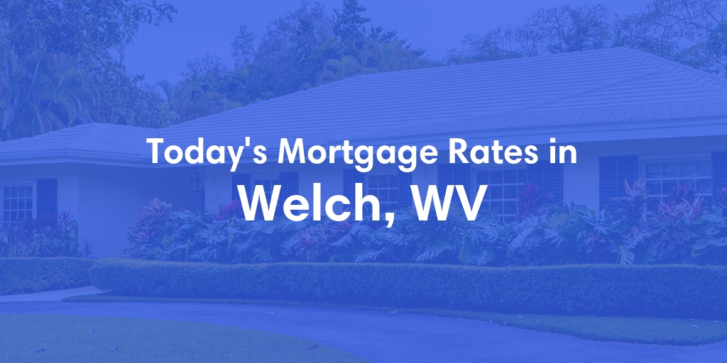 The Current Average Refinance Rates in Welch, WV - Updated: Mon, May 20, 2024