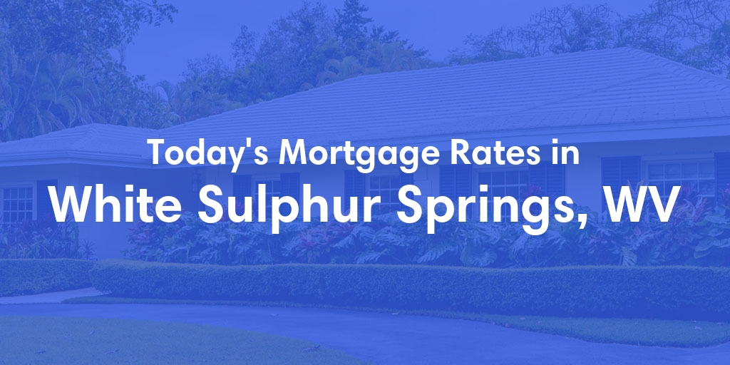The Current Average Refinance Rates in White Sulphur Springs, WV - Updated: Mon, May 20, 2024