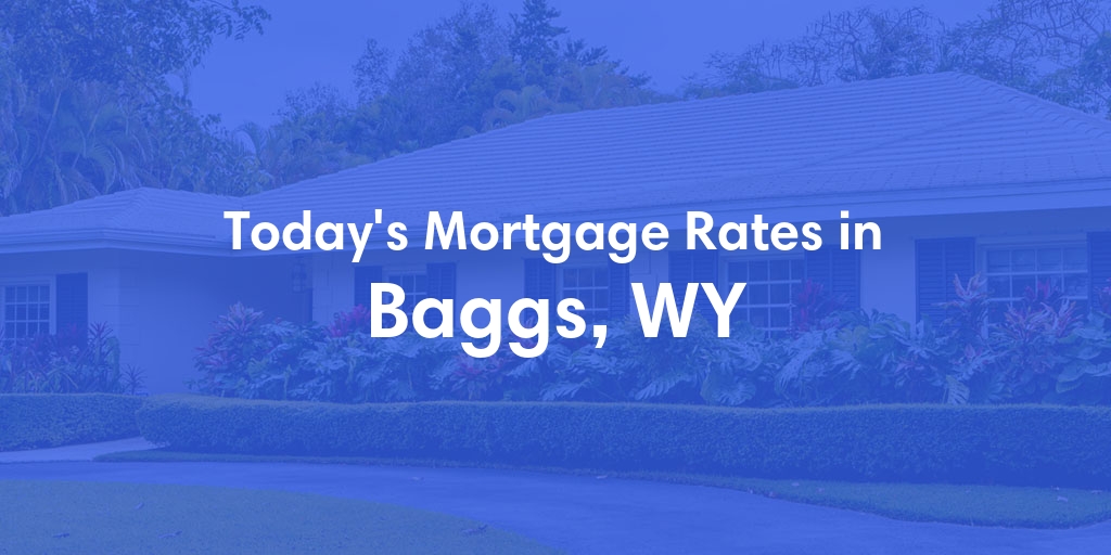The Current Average Mortgage Rates in Baggs, WY - Updated: Sun, May 5, 2024