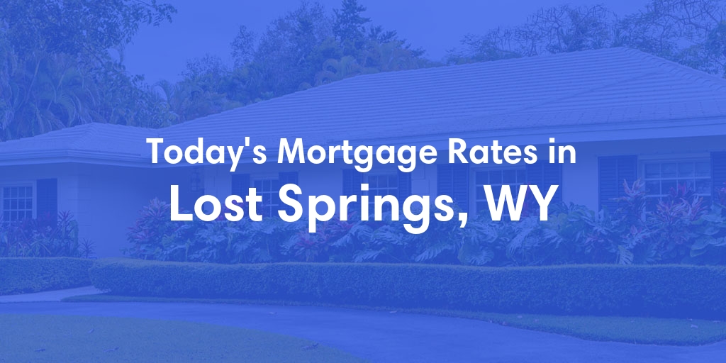 The Current Average Mortgage Rates in Lost Springs, WY - Updated: Sat, May 4, 2024