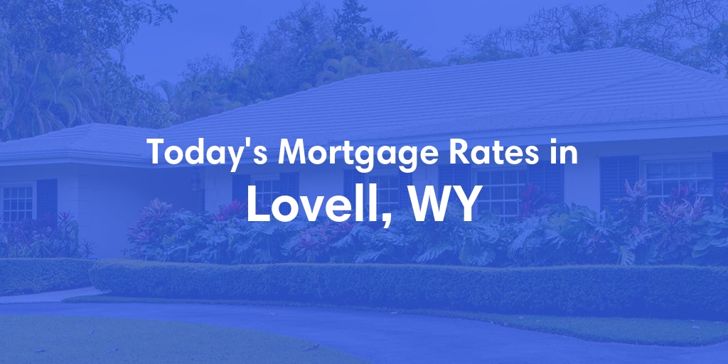 The Current Average Mortgage Rates in Lovell, WY - Updated: Sun, Apr 28, 2024